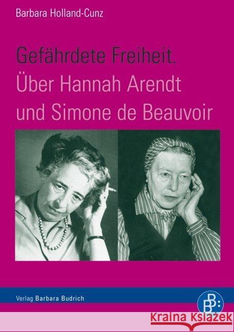 Gefährdete Freiheit. Über Hannah Arendt und Simone de Beauvoir Holland-Cunz, Barbara 9783866494572