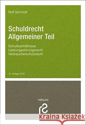 Schuldrecht Allgemeiner Teil : Schuldverhältnisse, Leistungsstörungsrecht, Verbraucherschutzrecht Schmidt, Rolf 9783866511972