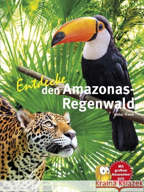 Entdecke den Amazonas-Regenwald : Mit großem Amazonienquiz Staeck, Lothar 9783866592544 Natur und Tier-Verlag