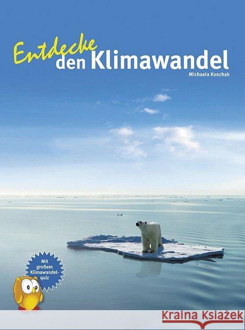 Entdecke den Klimawandel : Mit großem Klimawandelquiz Koschak, Michaela 9783866592803