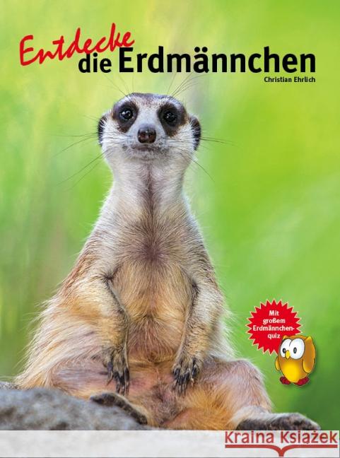 Entdecke die Erdmännchen : Mit großem Erdmännchenquiz Ehrlich, Christian 9783866592827 Natur und Tier-Verlag