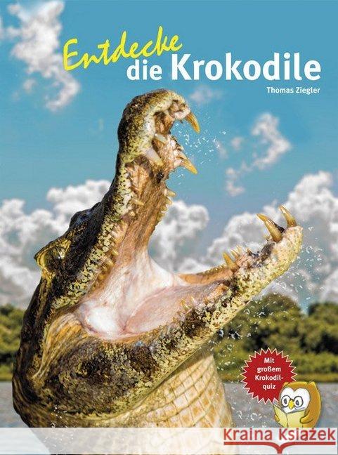 Entdecke die Krokodile : Mit großem Krokodilquiz Ziegler, Thomas 9783866593008