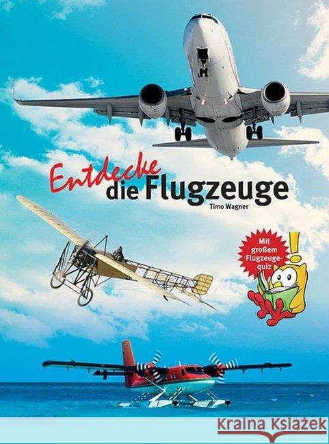Entdecke die Flugzeuge : Mit großem Flugzeugequiz Wagner, Timo 9783866593053