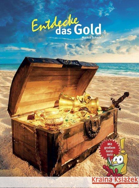 Entdecke das Gold : Mit großem Goldquiz! Schade, Markus 9783866593916