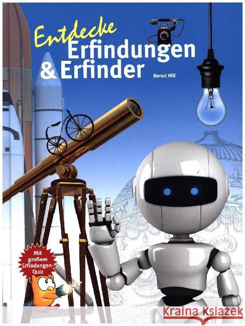 Entdecke Erfinder und Erfindungen : Mit großem Erfindungen-Quiz Hill, Bernd 9783866593930