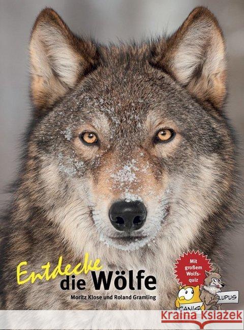 Entdecke die Wölfe : Mit großem Wolfsquiz Klose, Moritz; Gramling, Roland 9783866593947 Natur und Tier-Verlag