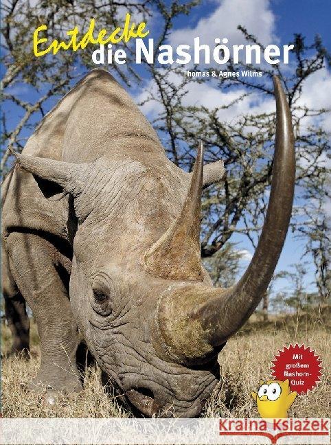 Entdecke die Nashörner : Mit großem Nashorn-Quiz Wilms, Thomas; Wilms, Agnes 9783866594128 Natur und Tier-Verlag