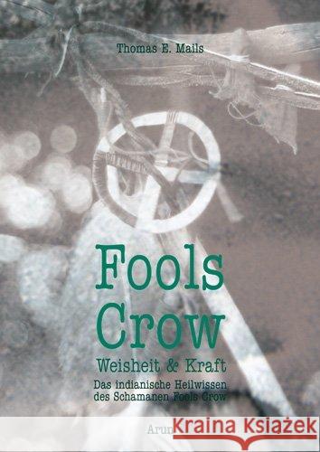 Fools Crow : Das indianische Heilwissen des Schamanen Fools Crow Mails, Thomas E.   9783866630482 Arun-Verlag