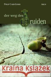 Der Weg des Druiden : Eine Reise durch die keltische Spiritualität. Mit e. Vorw. v. Cairisthea Worthington Carr-Gomm, Philip 9783866630635 Arun-Verlag