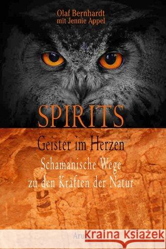 Spirits - Geister im Herzen : Schamanische Wege zu den Kräften der Natur Bernhardt, Olaf; Appel, Jennie 9783866630895 Arun-Verlag