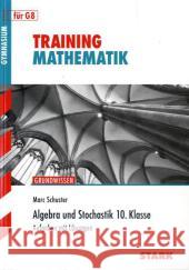 Algebra und Stochastik 10. Klasse, für G8 : Grundwissen. Aufgaben mit Lösungen Schuster, Marc 9783866682771