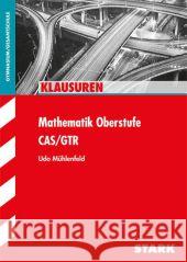 Klausuren Mathematik Oberstufe : CAS/GTR Mühlenfeld, Udo 9783866689572 Stark