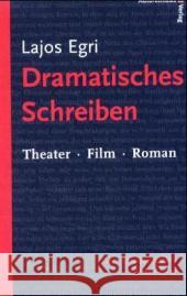 Dramatisches Schreiben : Theater, Film, Roman Egri, Lajos   9783866710139