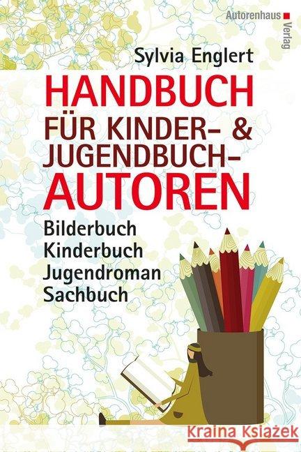 Handbuch für Kinder- und Jugendbuchautoren : Bilderbuch, Kinderbuch, Jugendroman, Sachbuch: schreiben, illustrieren und veröffentlichen Englert, Sylvia 9783866711044