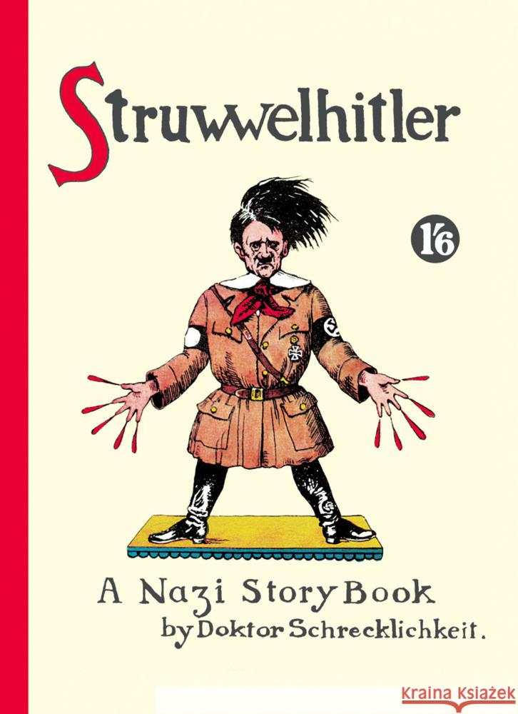 Struwwelhitler : A Nazi Story Book by Dr. Schrecklichkeit. Eine Parodie des Original-Struwwelpeter. Deutsch-Englisch. Vorw. v. Joachim Fest Spence, Robert; Spence, Philip 9783866711235