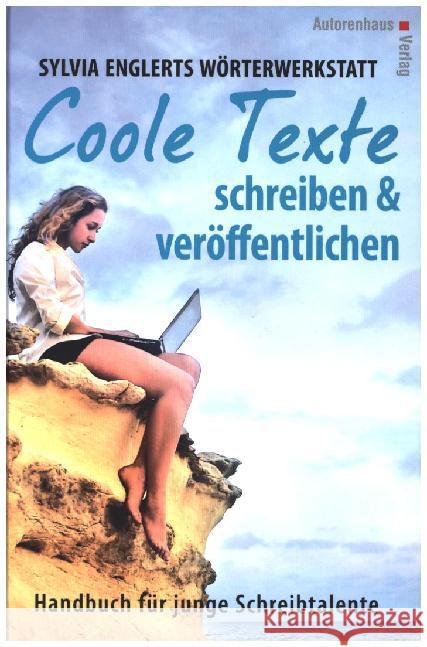 Coole Texte schreiben und veröffentlichen : Handbuch für junge Schreibtalente. Nominiert für den Deutschen Jugendliteraturpreis 2002, Kategorie Sachbuch Englert, Sylvia 9783866711259