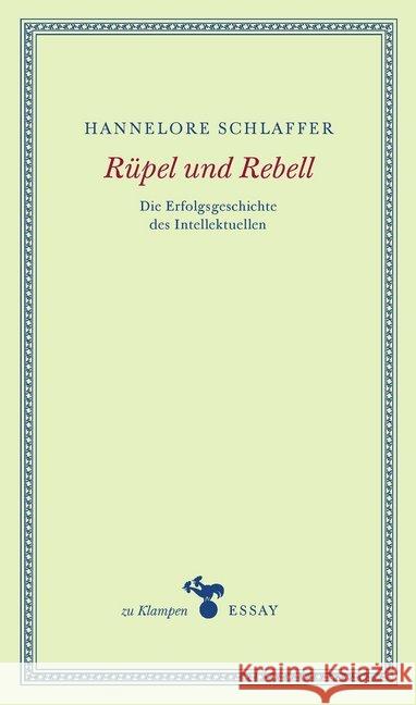 Rüpel und Rebell : Die Erfolgsgeschichte des Intellektuellen Schlaffer, Hannelore 9783866745810 zu Klampen Verlag