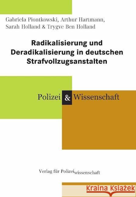 Radikalisierung und Deradikalisierung in deutschen Strafvollzugsanstalten Piontkowski, Gabriela; Hartmann, Arthur; Holland, Sarah 9783866765597