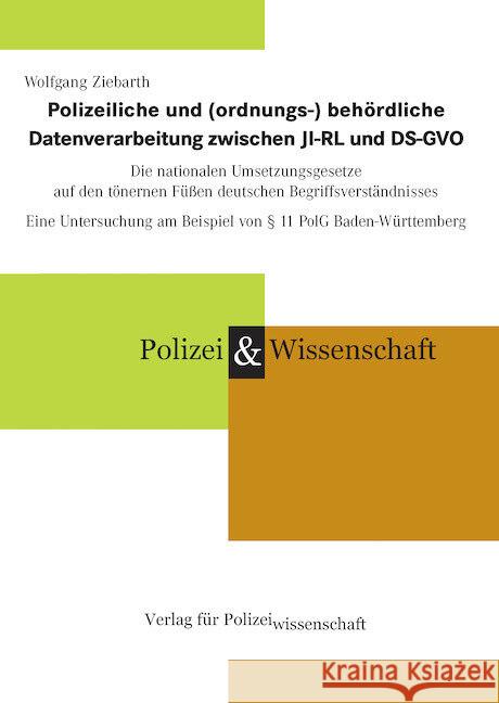 Polizeiliche und (ordnungs-) behördliche Datenverarbeitung zwischen JI-RL und DS-GVO Ziebarth, Wolfgang 9783866767683 Verlag für Polizeiwissenschaft