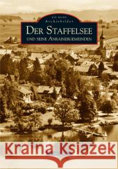 Der Staffelsee und seine Anrainergemeinden Blath, Peter   9783866800397 Sutton Verlag