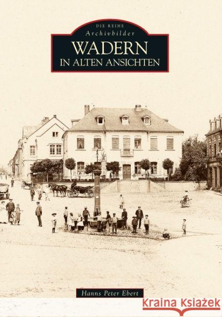 Wadern in alten Ansichten Ebert, Hanns P.   9783866801875 Sutton Verlag