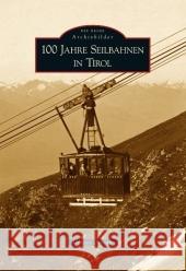 100 Jahre Seilbahnen in Tirol Denoth, Günter   9783866802667 Sutton Verlag