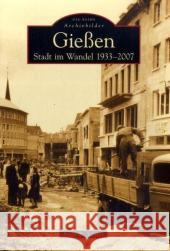 Gießen : Stadt im Wandel 1933-2007 Sattler, Peter W.   9783866803220