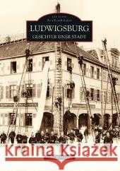 Ludwigsburg : Gesichter einer Stadt. Hrsg. v. Städtischen Museum Ludwigsburg Hollwedel, Alke   9783866804821 Sutton Verlag