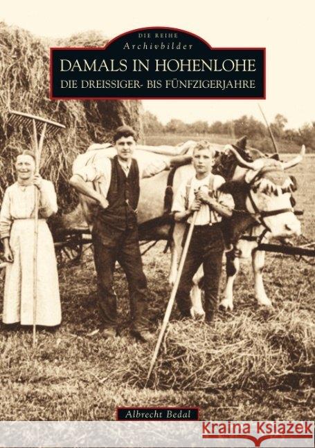 Damals in Hohenlohe : Die Dreißiger- bis Fünfzigerjahre Bedal, Albrecht   9783866805910 Sutton Verlag