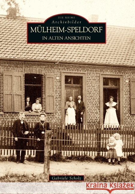 Mülheim-Speldorf in alten Ansichten Scholz, Gabriele   9783866806207