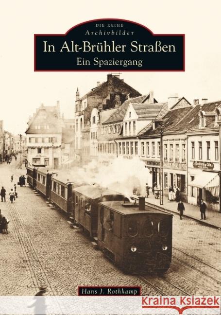 In Alt-Brühler Straßen : Ein Spaziergang Rothkamp, Hans J.   9783866806238 Sutton Verlag