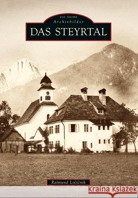 Das Steyrtal Locicnik, Raimund   9783866806474 Sutton Verlag