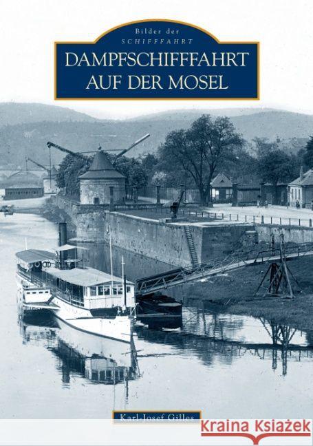 Dampfschifffahrt auf der Mosel Gilles, Karl-Josef   9783866806863 Sutton Verlag