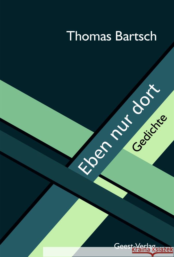 Eben nur dort Bartsch, Thomas 9783866858008 Geest Verlag