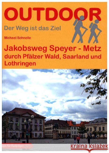 Jakobsweg Speyer - Metz : durch Pfälzer Wald, Saarland und Lothringen. Tipps für Radpilger Schnelle, Michael 9783866865167