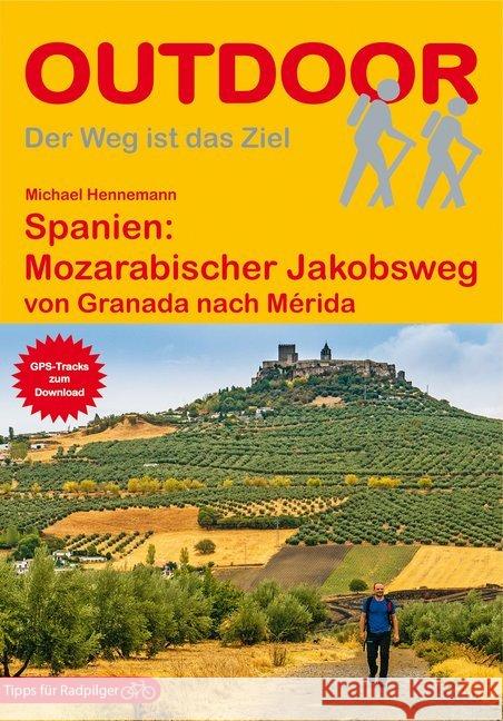 Spanien: Mozarabischer Jakobsweg : von Granada nach Mérida. GPS-Tracks für Radpilger. Tipps für Radpilger Hennemann, Michael 9783866865679