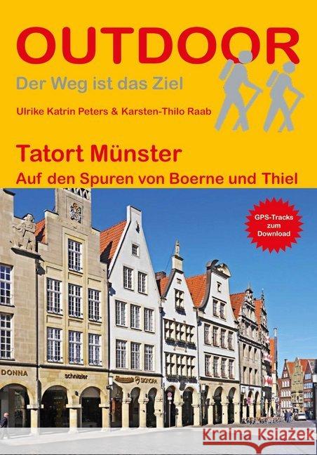 Tatort Münster : Auf den Spuren von Boerne und Thiel. GPS-Tracks zum Download Peters, Ulrike K.; Raab, Karsten-Thilo 9783866865860 Stein (Conrad)