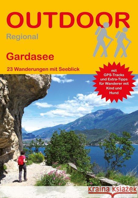 Gardasee : 23 Wanderungen mit Seeblick. Mit GPS-Tracks und Extra-Tipps für Wanderer mit Kind und Hund Barelds, Idhuna; Barelds, Wolfgang 9783866865907 Stein (Conrad)
