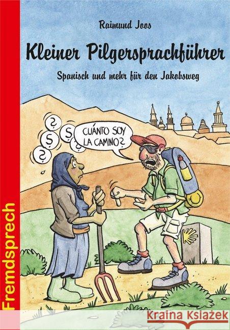 Kleiner Pilgersprachführer : Spanisch und mehr für den Jakobsweg Joos, Raimund 9783866869172 Stein (Conrad)