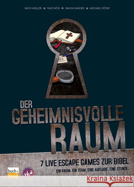 Der geheimnisvolle Raum : 7 Live Escape Games zur Bibel. Ein Raum - ein Team - eine Aufgabe - eine Stunde Müller, Ingo; Nöh, Timo; Sander, Simon 9783866871649