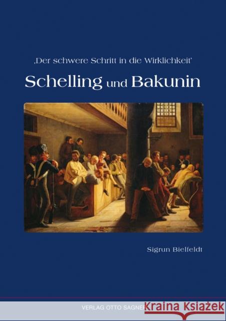 Der Schwere Schritt in Die Wirklichkeit. Schelling Und Bakunin Bielfeldt, Sigrun 9783866881693 Peter Lang Gmbh, Internationaler Verlag Der W