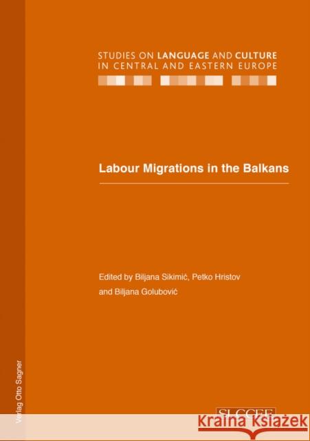 Labour Migrations in the Balkans Biljana Sikimic Petko Hristov Biljana Golubovic 9783866881990 Peter Lang Gmbh, Internationaler Verlag Der W