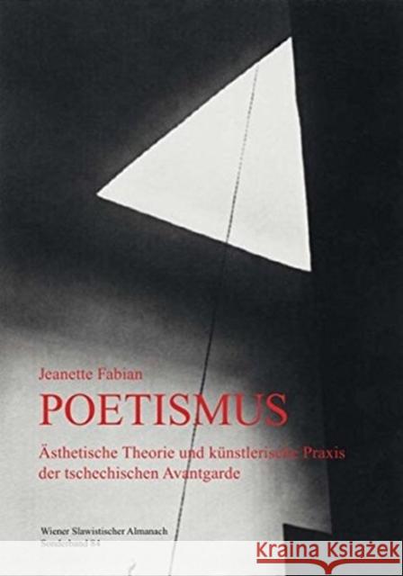 Poetismus. Aesthetische Theorie Und Kuenstlerische Praxis Der Tschechischen Avantgarde Fabian, Jeanette 9783866884236 Peter Lang Gmbh, Internationaler Verlag Der W