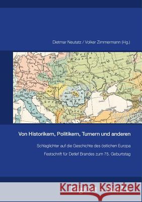 Von Historikern, Politikern, Turnern Und Anderen. Schlaglichter Auf Die Geschichte Des Oestlichen Europa: Festschrift Fuer Detlef Brandes Zum 75. Gebu Neutatz, Dietmar 9783866885103 Peter Lang Gmbh, Internationaler Verlag Der W