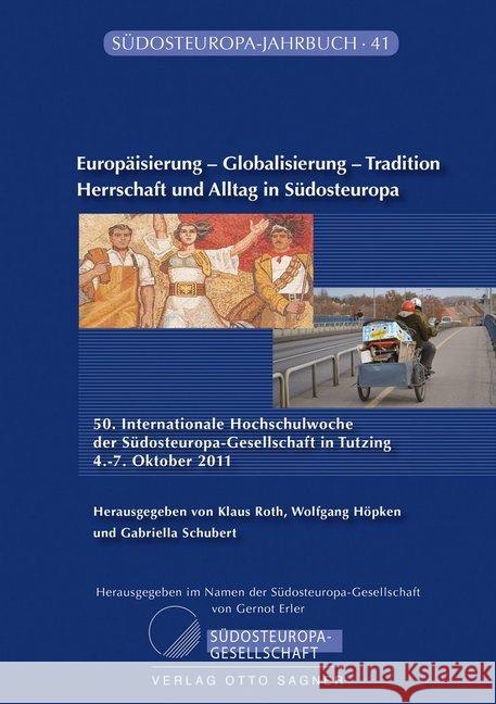 Europaeisierung - Globalisierung - Tradition. Herrschaft Und Alltag in Suedosteuropa Roth, Klaus 9783866885462