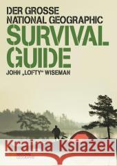 Der große National Geographic Survival Guide : Ausgezeichnet mit dem ITB BuchAward in der Kategorie Das besondere Reisebuch / Ratgeber 2016 Wiseman, John 'Lofty' 9783866904354