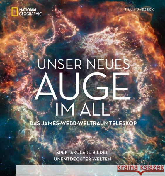 Unser neues Auge im All -
Das James-Webb-Weltraumteleskop Mundzeck, Till 9783866907478 National Geographic Deutschland