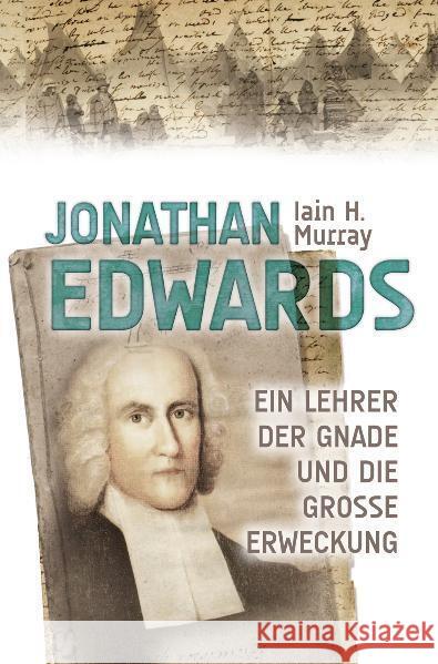 Jonathan Edwards : Ein Lehrer der Gnade und die große Erweclimg Murray, Iain H.   9783866993068