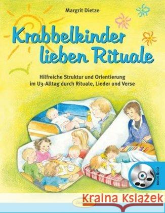 Krabbelkinder lieben Rituale, m. 1 Audio-CD : Hilfreiche Struktur und Orientierung im U3-Alltag durch Rituale, Lieder und Verse Dietze, Margrit 9783867023009