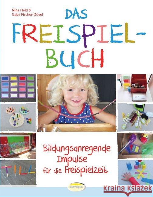 Das Freispielbuch : Bildungsanregende Impulse für die Freispielzeit Held, Nina; Fischer-Düvel, Gaby 9783867024075